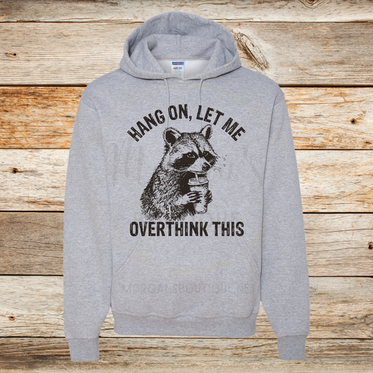 Hold on Let Me Overthink This Hoodie