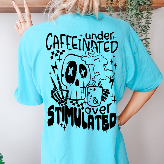 Under Caffeinated Over Stimulated Graphic Tee